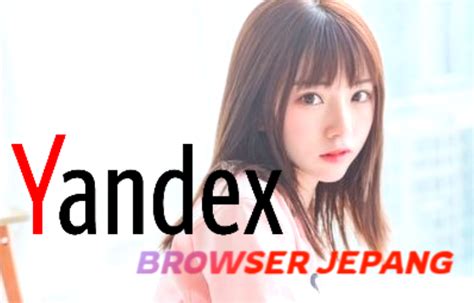 YANDEX BROWSER JEPANG FULL dengan Download ebook tanpa bayar untuk cewek cantik trending & domain .net murah terbaik streaming perdana malam ini image 1